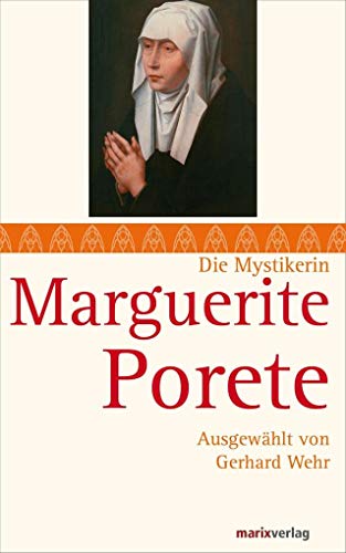 Marguerite Porete: Ausgewählt und eingeleitet von Gerhard Wehr (Die Mystiker)
