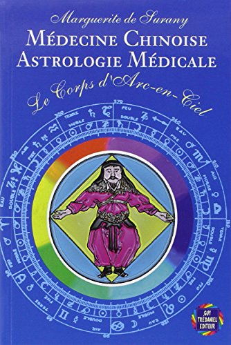 LE CORPS D'ARC-EN-CIEL. Médecine chinoise, astrologie médicale von Guy Trédaniel Editeur