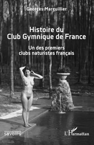 Histoire du Club Gymnique de France: Un des premiers clubs naturistes français von Editions L'Harmattan