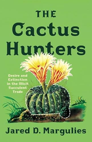 The Cactus Hunters: Desire and Extinction in the Illicit Succulent Trade von Combined Academic Publ.