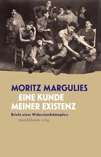 Eine Kunde meiner Existenz: Briefe eines Widerstandskämpfers