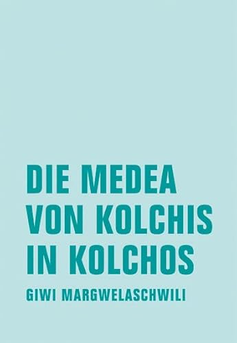 Die Medea von Kolchis in Kolchos: Roman von Verbrecher Verlag
