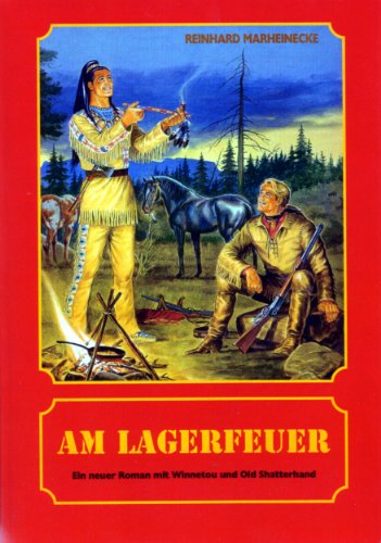 Am Lagerfeuer: Ein neuer Roman mit Winnetou und Old Shatterhand Am Lagerfeuer: Ein neuer Roman mit Winnetou und Old Shatterhand