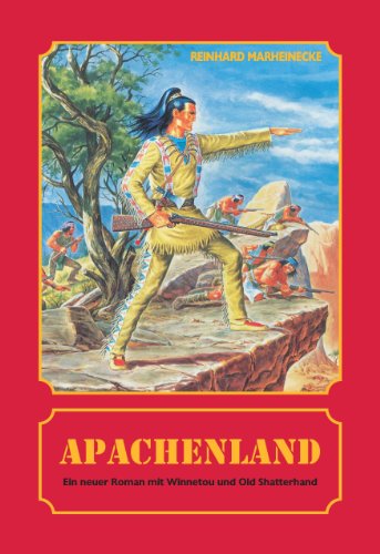 Apachenland: Ein neuer Roman mit Winnetou und Old Shatterhand Apachenland: Ein neuer Roman mit Winnetou und Old Shatterhand