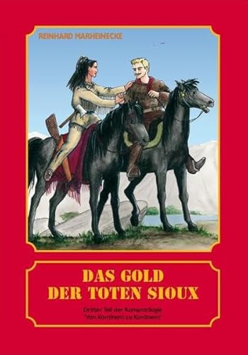 Das Gold der toten Sioux: DritterTeil der Romantrillgie "Von Kontinent zu Kontinent" Das Gold der toten Sioux: DritterTeil der Romantrillgie "Von Kontinent zu Kontinent"
