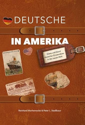 Deutsche in Amerika: Glanz und Elend deutscher Auswanderer in der neuen Welt Deutsche in Amerika: Glanz und Elend deutscher Auswanderer in der neuen Welt