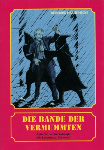 Die Bande der Vermummten: Erster Teil der Romantrilogie "Von Kontinent zu Kontinent" Die Bande der Vermummten: Erster Teil der Romantrilogie "Von Kontinent zu Kontinent"