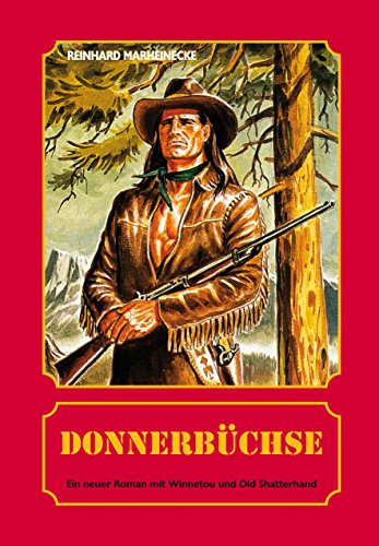 Donnerbüchse: Ein neuer Roman mit Winnetou und Old Shatterhand Donnerbüchse: Ein neuer Roman mit Winnetou und Old Shatterhand