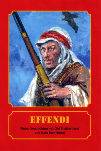 Effendi: Neue Geschichten mit Old Shatterhand und Kara Ben Nemsi Effendi: Neue Geschichten mit Old Shatterhand und Kara Ben Nemsi