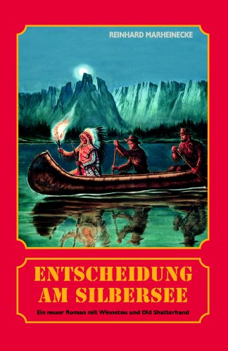 Entscheidung am Silbersee: Ein neuer Roman mit Winnetou und Old Shatterhand Entscheidung am Silbersee: Ein neuer Roman mit Winnetou und Old Shatterhand