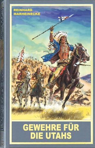 Gewehre für die Utahs. Ein neuer Roman mit Winnetou, Old Shatterhand und Sam Hawkens Gewehre für die Utahs. Ein neuer Roman mit Winnetou, Old Shatterhand und Sam Hawkens