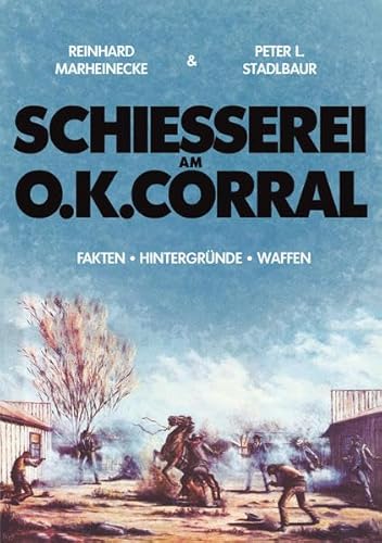 Schiesserei am O.K. Corral: Hintergründe + Fakten + Waffen