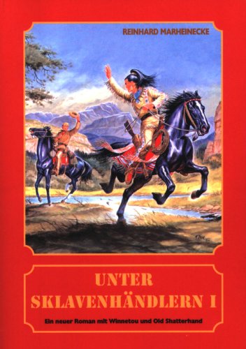 Unter Sklavenhändlern. Ein neuer Roman mit Winnetou und Old Shatterhand Unter Sklavenhändlern. Ein neuer Roman mit Winnetou und Old Shatterhand
