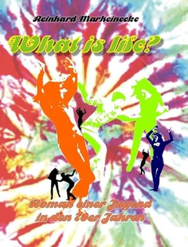What is life?: Roman über eine Jugend in Deutschland in den 70er Jahren What is life?: Roman über eine Jugend in Deutschland in den 70er Jahren