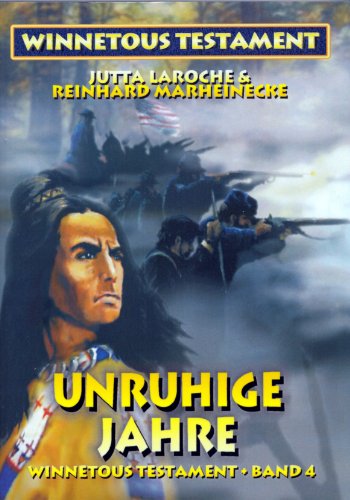 Winnetous Testament: Unruhige Jahre Winnetous Testament: Unruhige Jahre