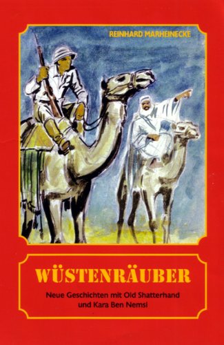 Wüstenräuber: Neue Geschichten mit Kara Ben Nemsi und Old Shatterhand Wüstenräuber: Neue Geschichten mit Kara Ben Nemsi und Old Shatterhand