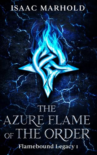 The Azure Flame of the Order (Flamebound Legacy, Band 1) von Independently published