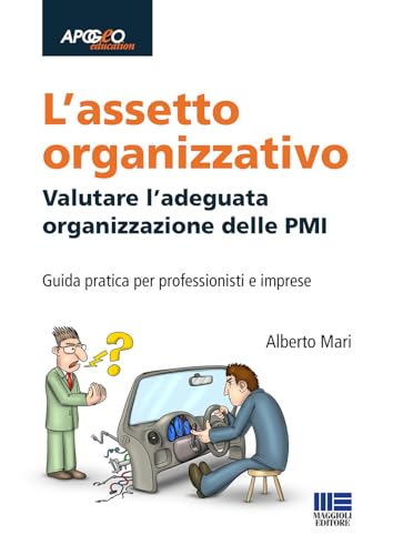 L'assetto organizzativo. Valutare l'adeguata organizzazione delle PMI (Apogeo education) von Maggioli Editore