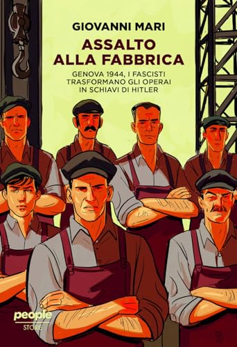 Assalto alla fabbrica. Genova 1944, i fascisti trasformano gli operai in schiavi di Hitler. Nuova ediz. (Storie)
