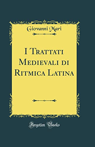I Trattati Medievali di Ritmica Latina (Classic Reprint)
