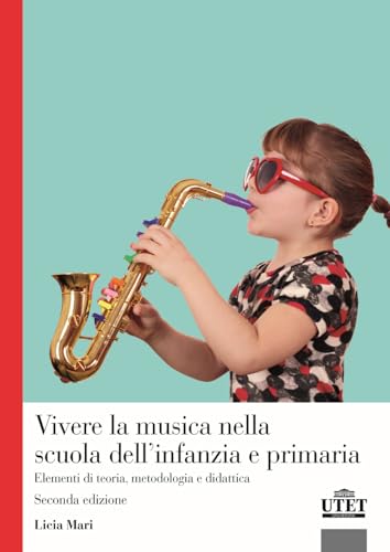 Vivere la musica nella scuola dell'infanzia e primaria. Elementi di teoria, metodologia e didattica von UTET Università