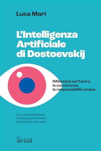 L'intelligenza artificiale di Dostoevskij. Riflessioni sul futuro, la conoscenza, la responsabilità umana von Il Sole 24 Ore
