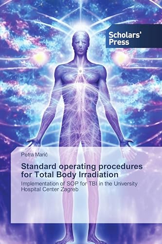 Standard operating procedures for Total Body Irradiation: Implementation of SOP for TBI in the University Hospital Center Zagreb von Scholars' Press