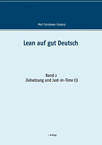 Lean auf gut Deutsch: Band 2: Zielsetzung und Just-in-Time (1) von Books on Demand