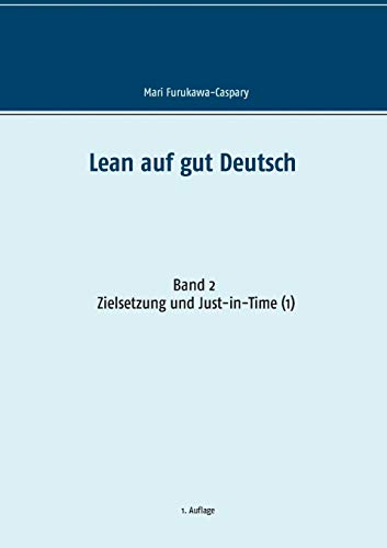 Lean auf gut Deutsch: Band 2: Zielsetzung und Just-in-Time (1)