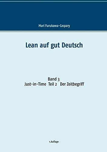 Lean auf gut Deutsch: Band 3 Just-in-Time. Teil 2 Der Zeitbegriff von Books on Demand