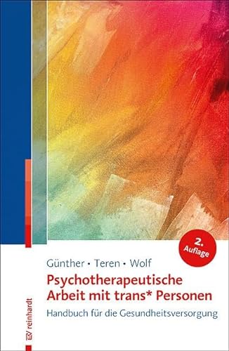 Psychotherapeutische Arbeit mit trans* Personen: Handbuch für die Gesundheitsversorgung von Reinhardt Ernst