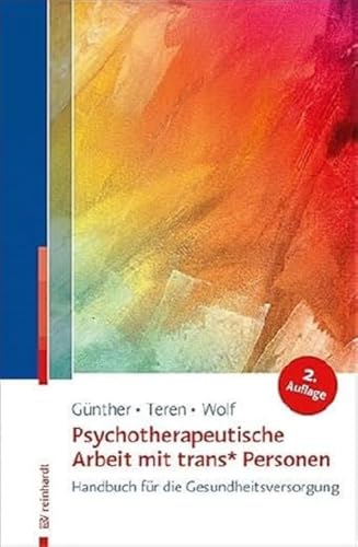 Psychotherapeutische Arbeit mit trans* Personen: Handbuch für die Gesundheitsversorgung von Reinhardt Ernst