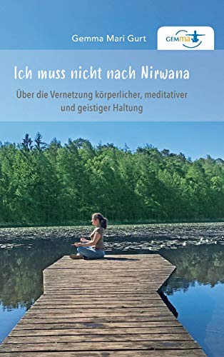Ich muss nicht nach NIRWANA: Über die Vernetzung körperlicher, meditativer und geistiger Haltung von tredition
