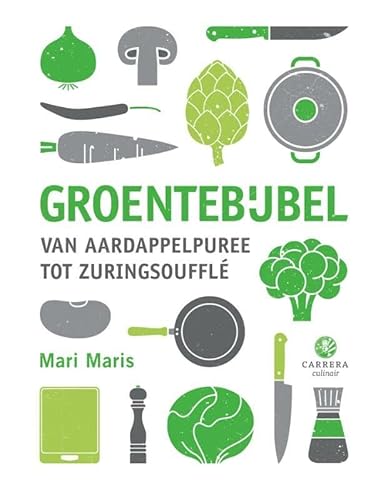 Groentebijbel: van aardappelpuree tot zuringsouffle: van aardappelpuree tot zuringsoufflé (Carrera culinair)