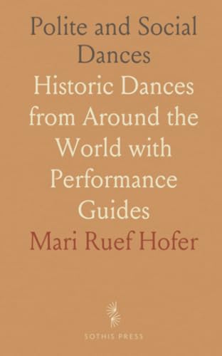 Polite and Social Dances: Historic Dances from Around the World with Performance Guides von Sothis Press
