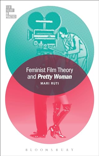 Feminist Film Theory and Pretty Woman (Film Theory in Practice) von Bloomsbury Academic