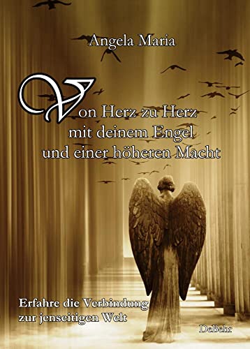 Von Herz zu Herz mit DEINEM Engel und einer höheren Macht - Erfahre die Verbindung zur jenseitigen Welt Von Herz zu Herz mit DEINEM Engel und einer höheren Macht - Erfahre die Verbindung zur jenseitigen Welt