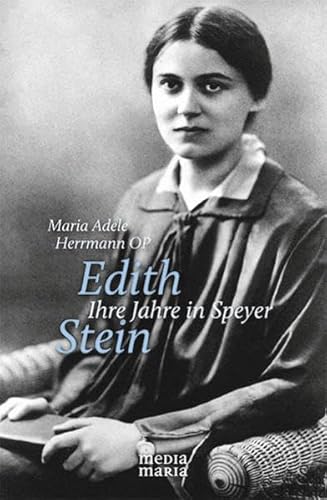 Edith Stein: Ihre Jahre in Speyer von Media Maria
