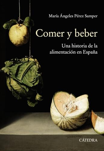 Comer y beber: Una historia de la alimentación en España (Historia. Serie mayor) von Ediciones Cátedra