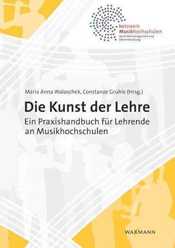 Die Kunst der Lehre: Ein Praxishandbuch für Lehrende an Musikhochschulen