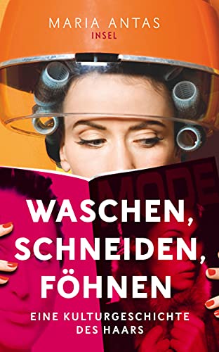 Waschen, schneiden, föhnen: Eine Kulturgeschichte des Haars (insel taschenbuch) von Insel Verlag