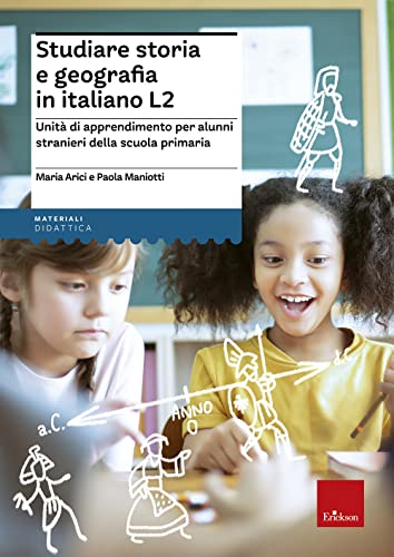 Studiare storia e geografia in italiano L2. Unità didattiche per alunni stranieri della scuola primaria (Materiali per l'educazione) von Erickson