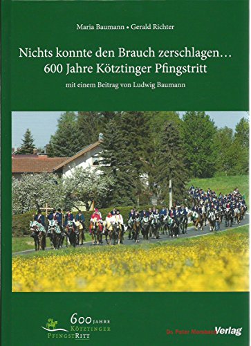 Nichts konnte den Brauch zerschlagen... 600 Jahre Kötztinger Pfingstritt
