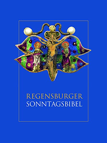 Regensburger Sonntagsbibel: Die Lesungen der Sonn-und Feiertage mit Betrachtungen von Josef Ratzinger/ Benedikt XVI. und Kunstwerken aus dem Bistum Regensburg von Schnell & Steiner GmbH