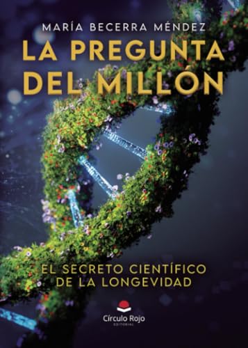 LA PREGUNTA DEL MILLÓN , el secreto científico de la longevidad von Grupo Editorial Círculo Rojo SL