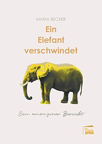 Ein Elefant verschwindet: Ein anonymer Bericht (Nahaufnahmen: Biografische Reihe)