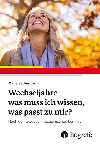 Wechseljahre – was muss ich jetzt wissen, was passt zu mir?: Nach den aktuellen medizinischen Leitlinien