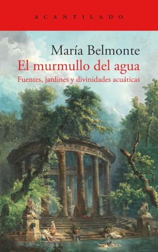 El murmullo del agua: Fuentes, jardines y divinidades acuáticas (El Acantilado, Band 473)