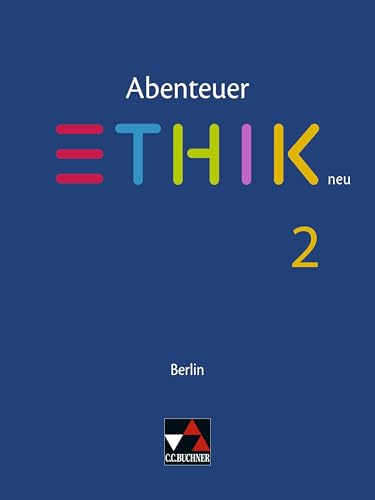 Abenteuer Ethik – Berlin neu / Abenteuer Ethik Berlin 2: Unterrichtswerk für Ethik in der Sekundarstufe I (Abenteuer Ethik – Berlin neu: Unterrichtswerk für Ethik in der Sekundarstufe I) von Buchner, C.C. Verlag