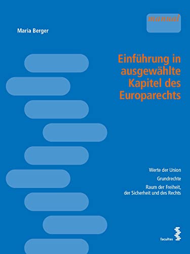 Einführung in ausgewählte Kapitel des Europarechts: Werte der Union - Grundrechte - Raum der Freiheit, der Sicherheit und des Rechts von facultas.wuv Universitts
